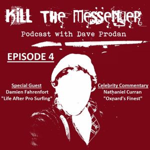 Kill the Messenger Podcast w/ Dave Prodan - Ep. 4 (Existence AFTER Pro Surfing w/ Damien Fahrenfort)