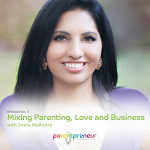 No. 3 - Smita Malhotra - Mixing Parenting, Love and Business
