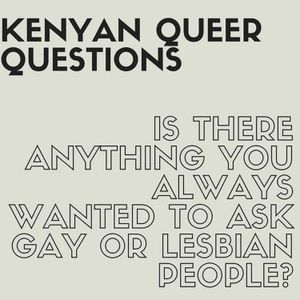 Kenyan Queer Questions - Episode 08 - Gay Immunodeficiency Virus