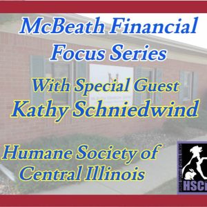 McBeath Financial Focus Featuring Kathy Schniedwind on Humane Society of Central Illinois