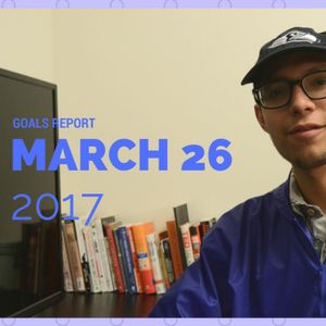 Goals Report - -March 26 - -2017