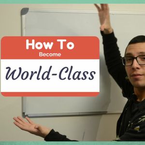 How To Become WORLD-CLASS