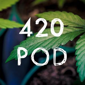 420 Pod Ep004 - Legal vs. Illegal