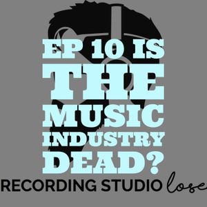 EP 10 Is The Industry Dead