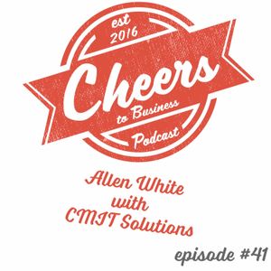 Episode #41 - Allen White CMIT Solutions Final