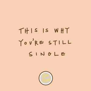 Episode 13: This is Why You're Still Single