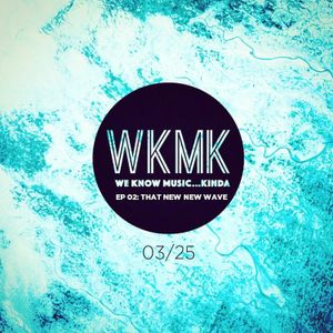 WKMK Episode 2 New New-Wave