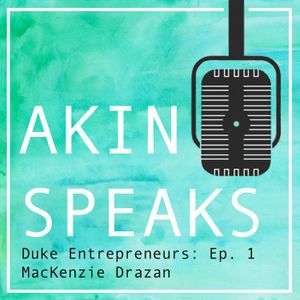 Duke Entrepreneurs -- Ep. 1: MacKenzie Drazan