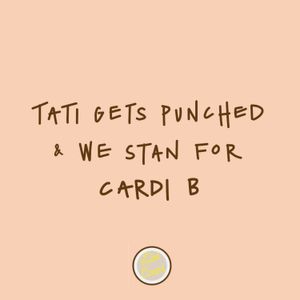 Episode 14: Tati Gets Punched in Harlem and We Stan for Cardi B