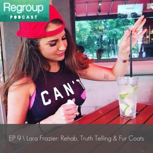 Episode 9: Lara Frazier - Rehab, Truth Telling & Fur Coats