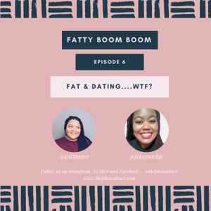 S1 Episode 6 -  Fat & Dating...WTF?