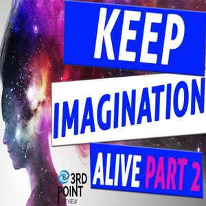 Keeping Imagination Alive (Part 2)