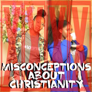 Episode 20 - Misconceptions about Christianity