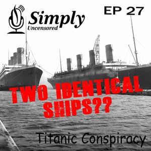 What Really Happened To The Titanic?? EP 27 Titanic Conspiracy