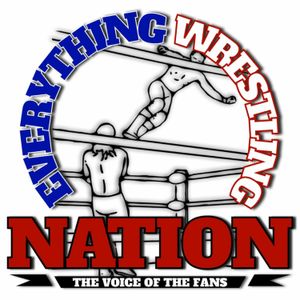 Everything Wrestling Nation Ep. 15: 3.17.19