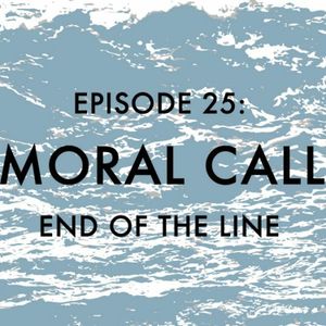 Episode 25: Moral Call