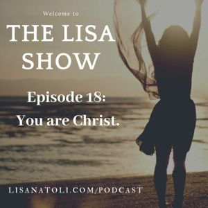 Episode 18: You are Christ: The end of self-help, the law attraction and channeling