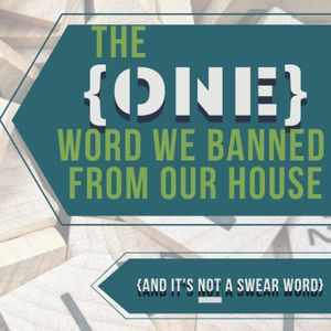 The One Word We Banned From Our House (Blog Post)