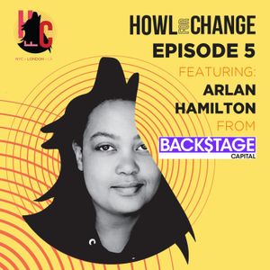 HOWL FOR CHANGE with Arlan Hamilton from BACKSTAGE CAPITAL