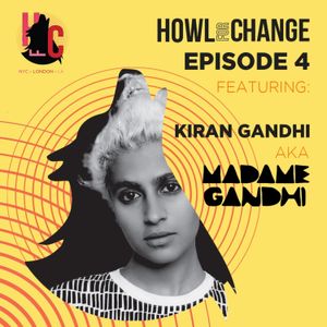 HOWL FOR CHANGE with Kiran Gandhi aka MADAME GANDHI
