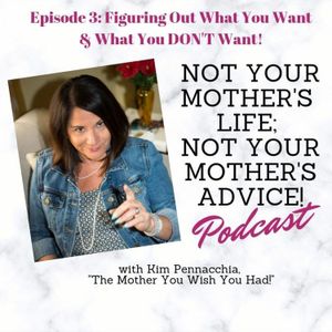 Episode 3_ Figuring out what you do want & what you don't want