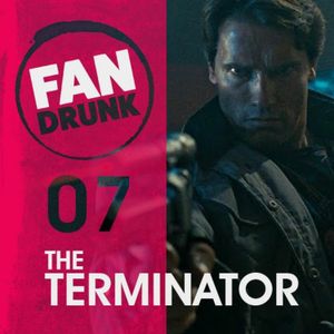 FanDrunk - 07 - The Terminator