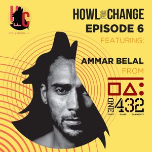 HOWL FOR CHANGE with Ammar Belal from ONE432