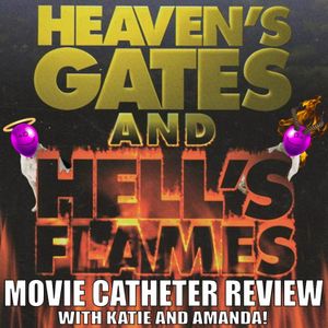Episode 81: Heaven's Gates & Hell's Flames