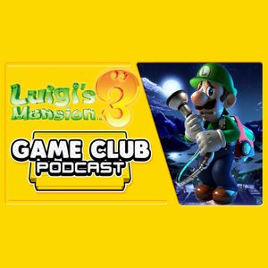 Luigi's Mansion 3 - Game Club Podcast #25