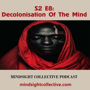 S2 E8: Decolonisation Of The Mind