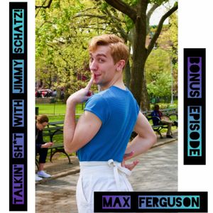 Talkin' Sh*t with Jimmy Schatz- Bonus Episode: Max Ferguson