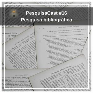 PesquisaCast #16 - Pesquisa bibliográfica
