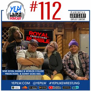 Podcast #112: WWE Royal Rumble & Worlds Collide Predictions, & Sonny goes Heel