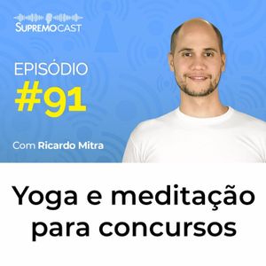 #91 - YOGA E MEDITAÇÃO PARA CONCURSOS