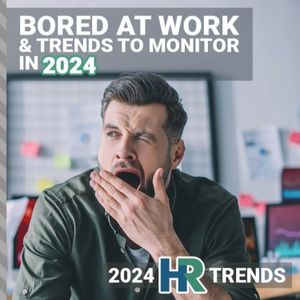 Bored at Work and Trends to Monitor in 2024