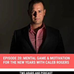 Episode 20: Mental Game & Motivation for the New Years with Caleb Rogers