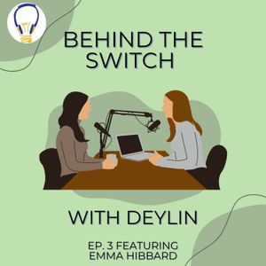 Behind the Switch with Deylin Ep. 3 — Emma Hibbard