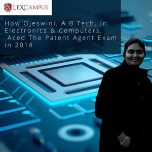 How Ojeswini, B.Tech. In Electronics & Computers, Aced The Patent Agent Exam in 2018