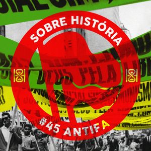 SH 45 - Sobre História Antifa!
