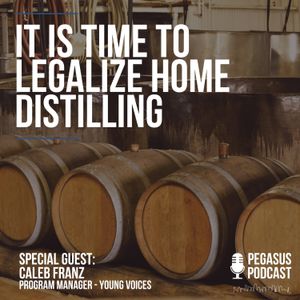 It is Time to Legalize Home Distilling with Special Guest Caleb Franz