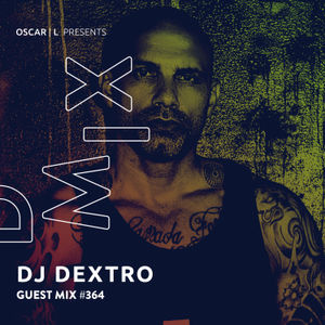 DJ Dextro Guest Mix #364 - Oscar L Presents - DMiX