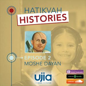 Hatikvah Histories – Episode 2 – Moshe Dayan