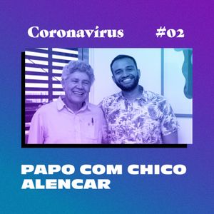 Coronavírus ep#2 - Papo com Chico Alencar, historiador e ex-deputado federal