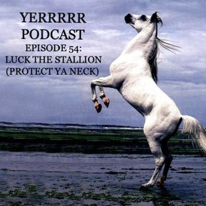 Episode 54: Luck The Stallion (Protect Ya Neck)
