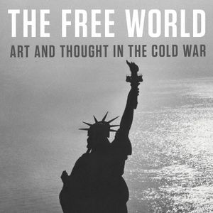 Louis Menand and Maya Jasanoff, "The Free World: Art and Thought in the Cold War"