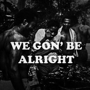 WE GON' BE ALRIGHT