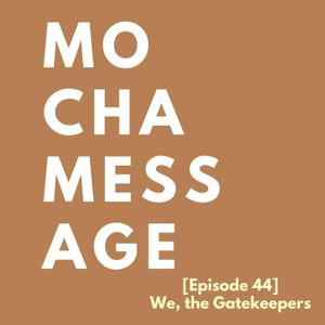 [Episode 44] We, The Gatekeepers