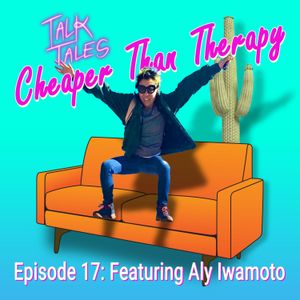 Cheaper Than Therapy: Episode 18 Featuring Aly Iwamoto From Thunderbolt, LA.