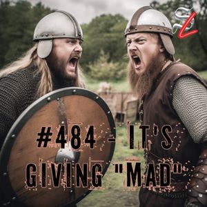 #484 - It's Giving "Mad"