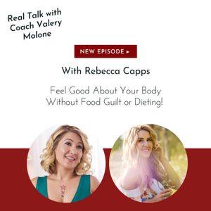 EP. 138 Feel Good About Your Body Without Food Guilt or Dieting!